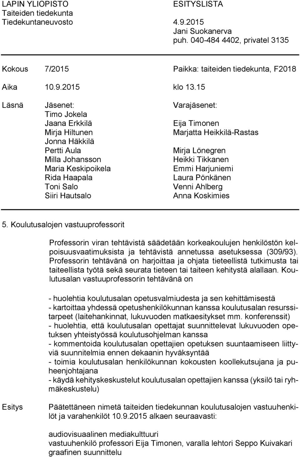 Keskipoikela Emmi Harjuniemi Rida Haapala Laura Pönkänen Toni Salo Venni Ahlberg Siiri Hautsalo Anna Koskimies 5.