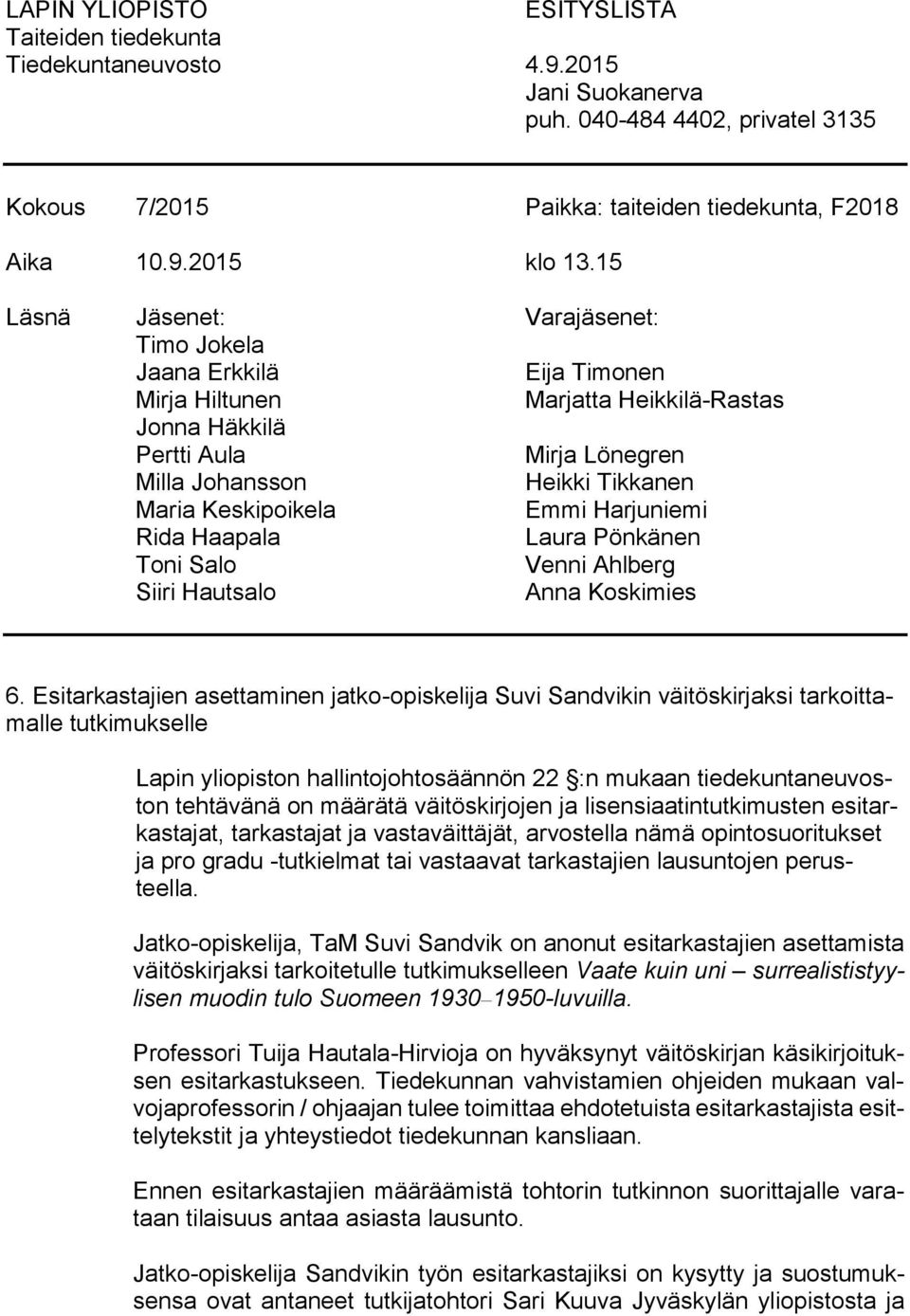 Keskipoikela Emmi Harjuniemi Rida Haapala Laura Pönkänen Toni Salo Venni Ahlberg Siiri Hautsalo Anna Koskimies 6.