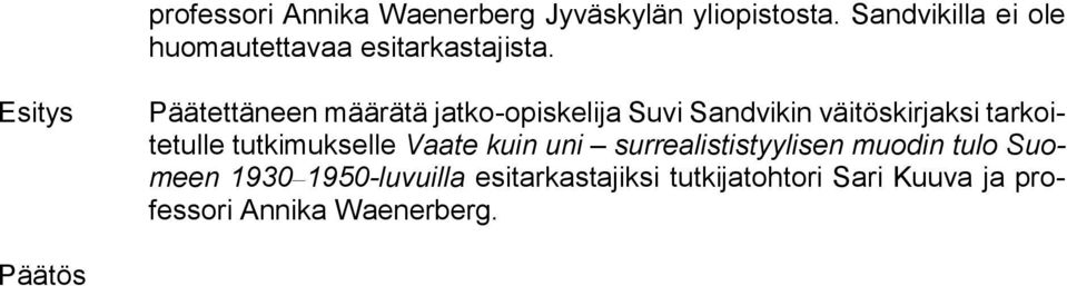 Esitys Päätettäneen määrätä jatko-opiskelija Suvi Sandvikin väitöskirjaksi tarkoitetulle