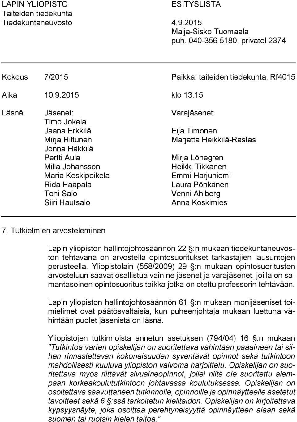 Keskipoikela Emmi Harjuniemi Rida Haapala Laura Pönkänen Toni Salo Venni Ahlberg Siiri Hautsalo Anna Koskimies 7.