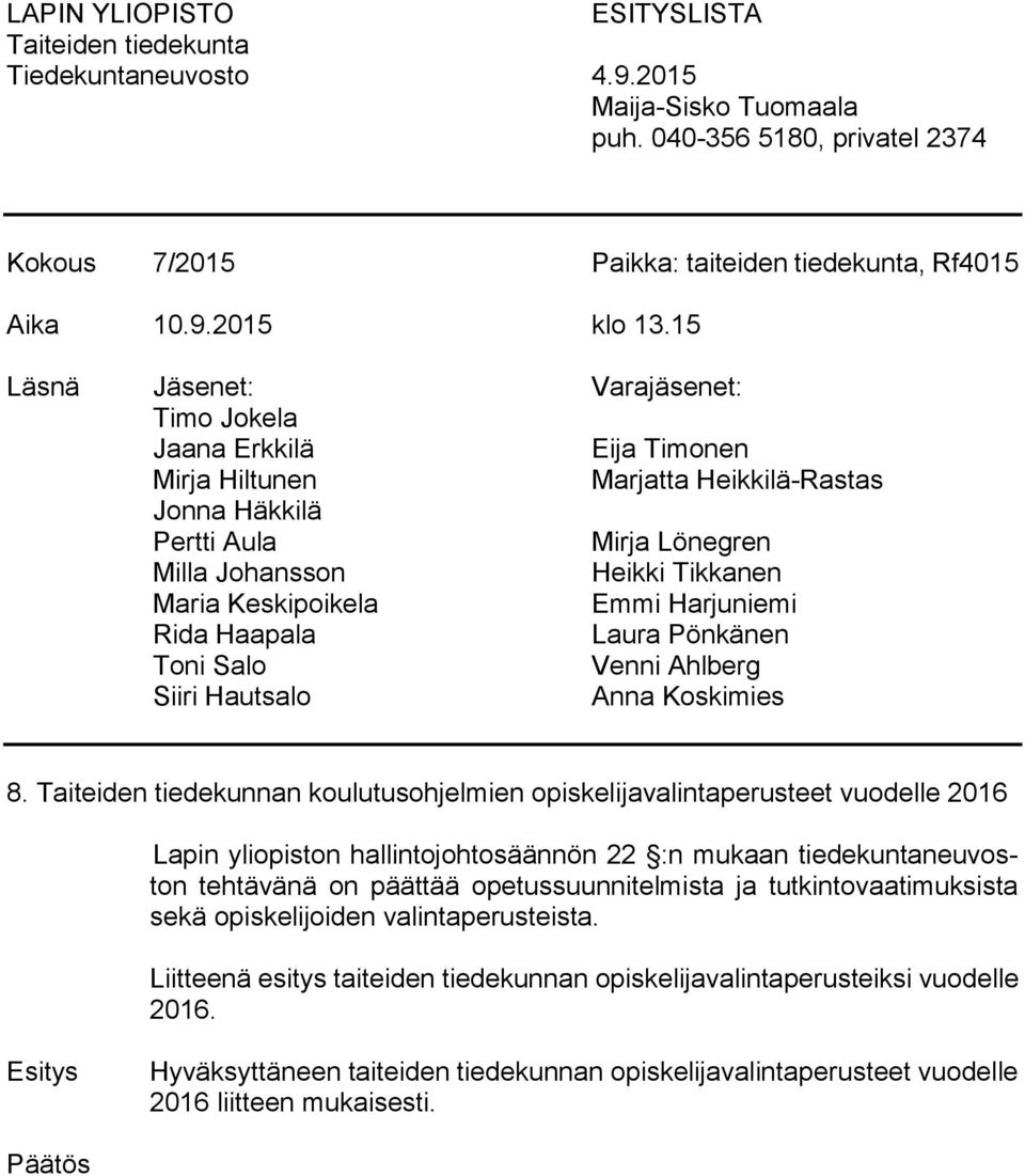 Keskipoikela Emmi Harjuniemi Rida Haapala Laura Pönkänen Toni Salo Venni Ahlberg Siiri Hautsalo Anna Koskimies 8.