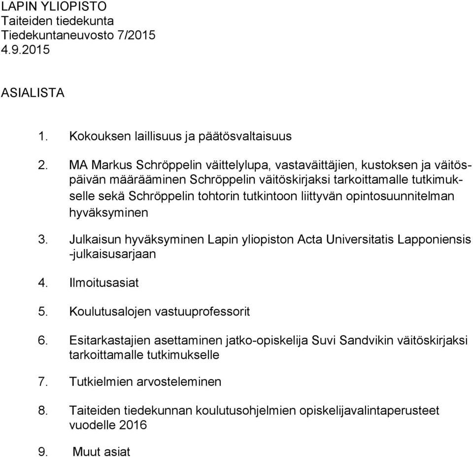 liittyvän opintosuunnitelman hyväksyminen 3. Julkaisun hyväksyminen Lapin yliopiston Acta Universitatis Lapponiensis -julkaisusarjaan 4. Ilmoitusasiat 5.