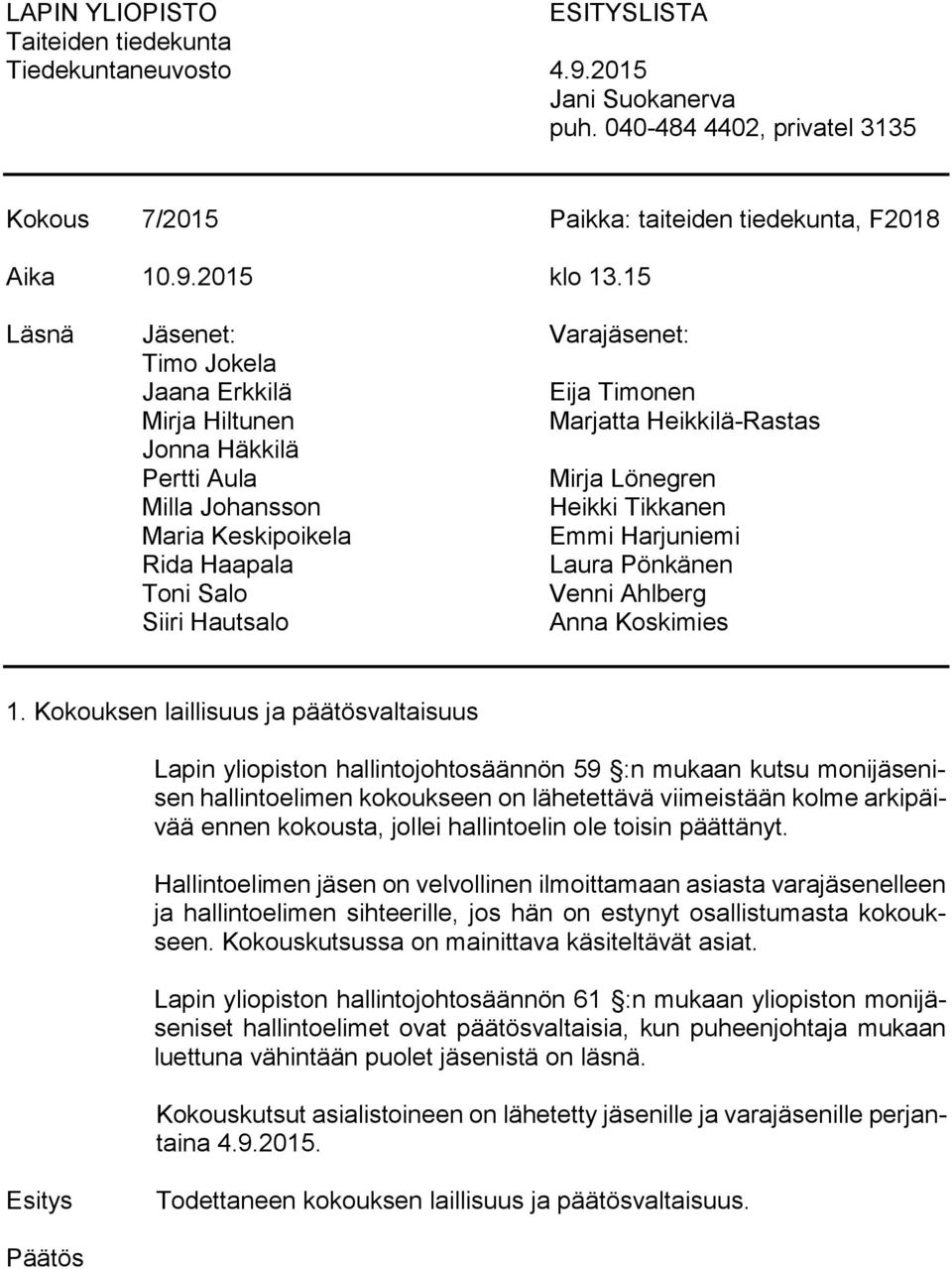 Keskipoikela Emmi Harjuniemi Rida Haapala Laura Pönkänen Toni Salo Venni Ahlberg Siiri Hautsalo Anna Koskimies 1.