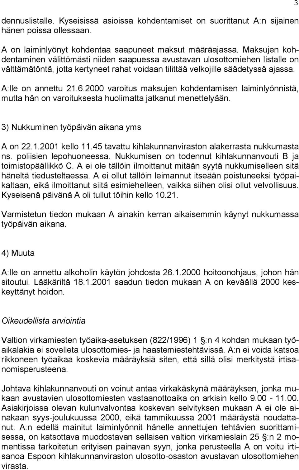 2000 varoitus maksujen kohdentamisen laiminlyönnistä, mutta hän on varoituksesta huolimatta jatkanut menettelyään. 3 3) Nukkuminen työpäivän aikana yms A on 22.1.2001 kello 11.