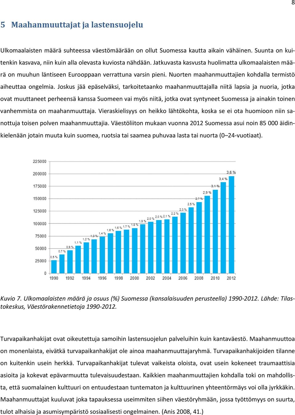 Joskus jää epäselväksi, tarkoitetaanko maahanmuuttajalla niitä lapsia ja nuoria, jotka ovat muuttaneet perheensä kanssa Suomeen vai myös niitä, jotka ovat syntyneet Suomessa ja ainakin toinen