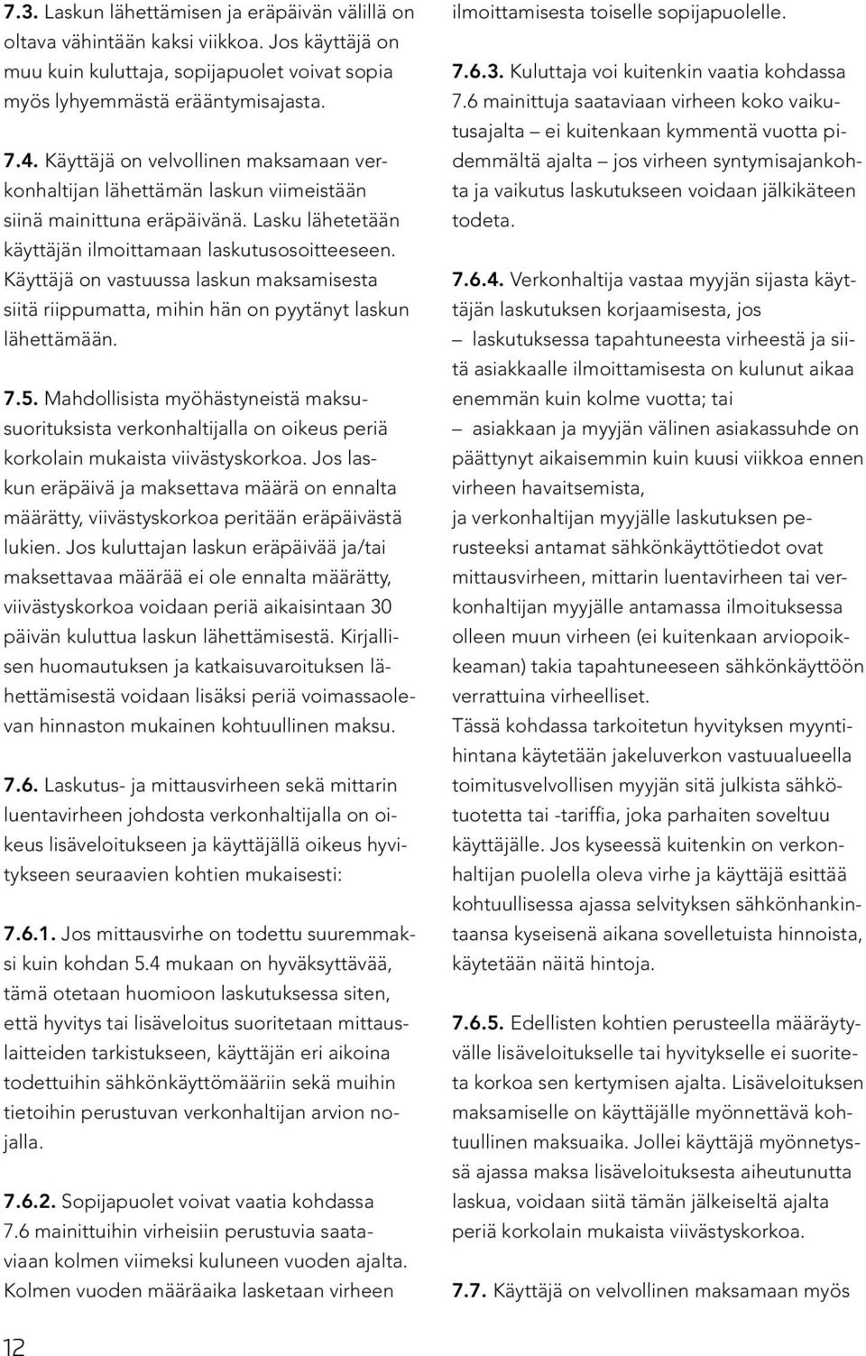 Käyttäjä on vastuussa laskun maksamisesta siitä riippumatta, mihin hän on pyytänyt laskun lähettämään. 7.5.