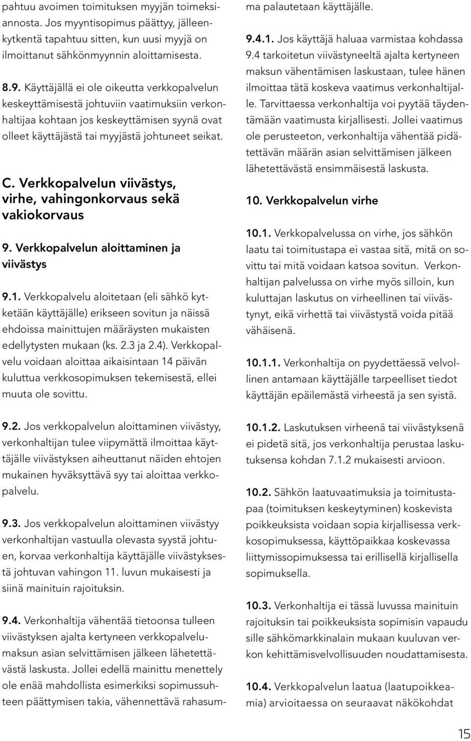 Verkkopalvelun viivästys, virhe, vahingonkorvaus sekä vakiokorvaus 9. Verkkopalvelun aloittaminen ja viivästys 9.1.