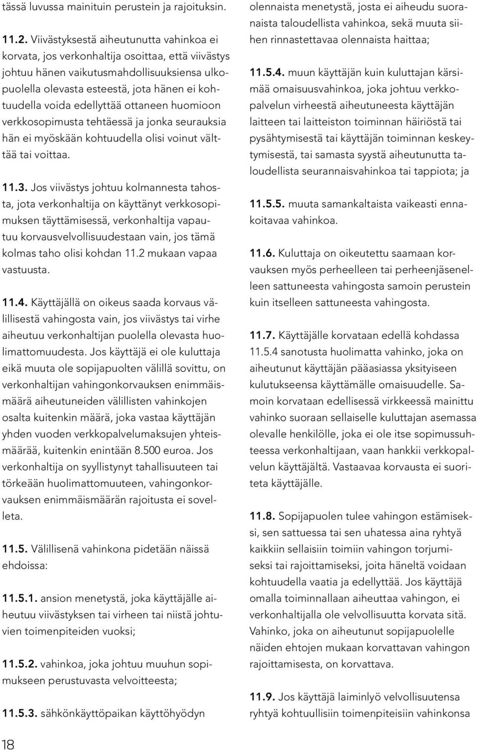 edellyttää ottaneen huomioon verkkosopimusta tehtäessä ja jonka seurauksia hän ei myöskään kohtuudella olisi voinut välttää tai voittaa. 11.3.