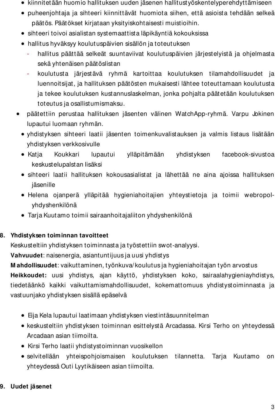 sihteeri toivoi asialistan systemaattista läpikäyntiä kokouksissa hallitus hyväksyy koulutuspäivien sisällön ja toteutuksen - hallitus päättää selkeät suuntaviivat koulutuspäivien järjestelyistä ja