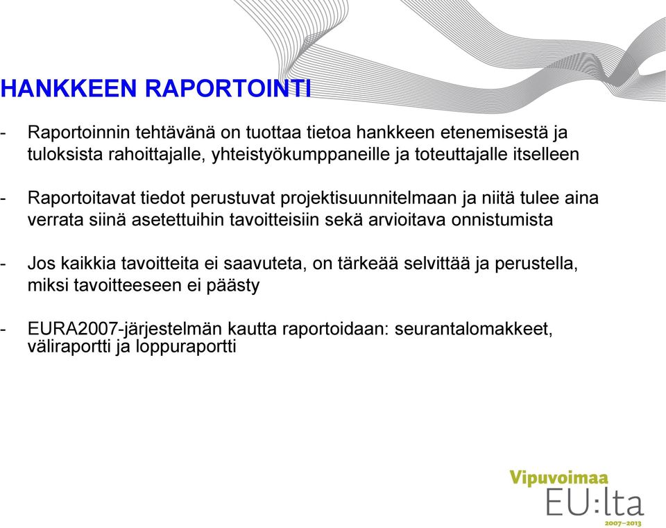 verrata siinä asetettuihin tavoitteisiin sekä arvioitava onnistumista - Jos kaikkia tavoitteita ei saavuteta, on tärkeää