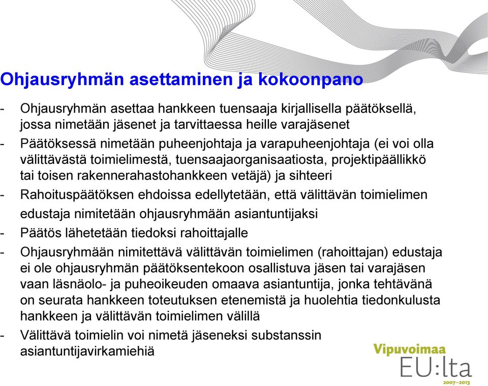 ehdoissa edellytetään, että välittävän toimielimen edustaja nimitetään ohjausryhmään asiantuntijaksi - Päätös lähetetään tiedoksi rahoittajalle - Ohjausryhmään nimitettävä välittävän toimielimen
