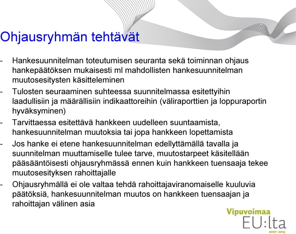 hankesuunnitelman muutoksia tai jopa hankkeen lopettamista - Jos hanke ei etene hankesuunnitelman edellyttämällä tavalla ja suunnitelman muuttamiselle tulee tarve, muutostarpeet käsitellään