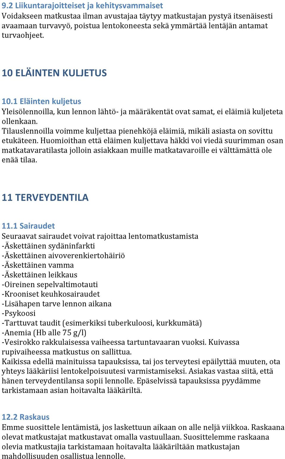 Tilauslennoilla voimme kuljettaa pienehköjä eläimiä, mikäli asiasta on sovittu etukäteen.