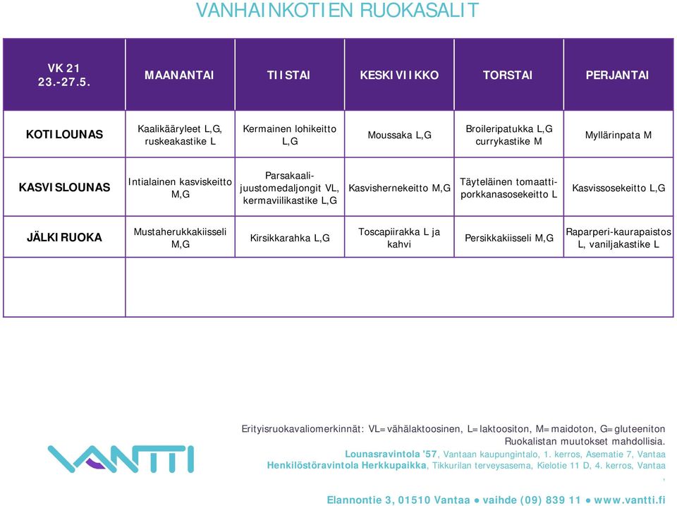 kermaviilikastike Kasvishernekeitto Täyteläinen tomaattiporkkanasosekeitto Kasvissosekeitto Mustaherukkakiisseli Kirsikkarahka Toscapiirakka ja kahvi Persikkakiisseli