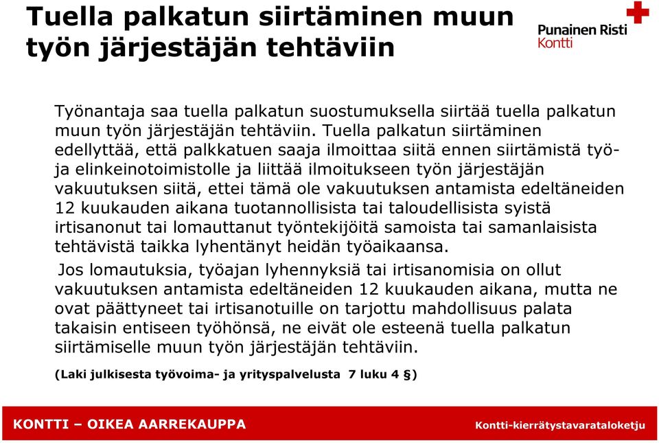 vakuutuksen antamista edeltäneiden 12 kuukauden aikana tuotannollisista tai taloudellisista syistä irtisanonut tai lomauttanut työntekijöitä samoista tai samanlaisista tehtävistä taikka lyhentänyt