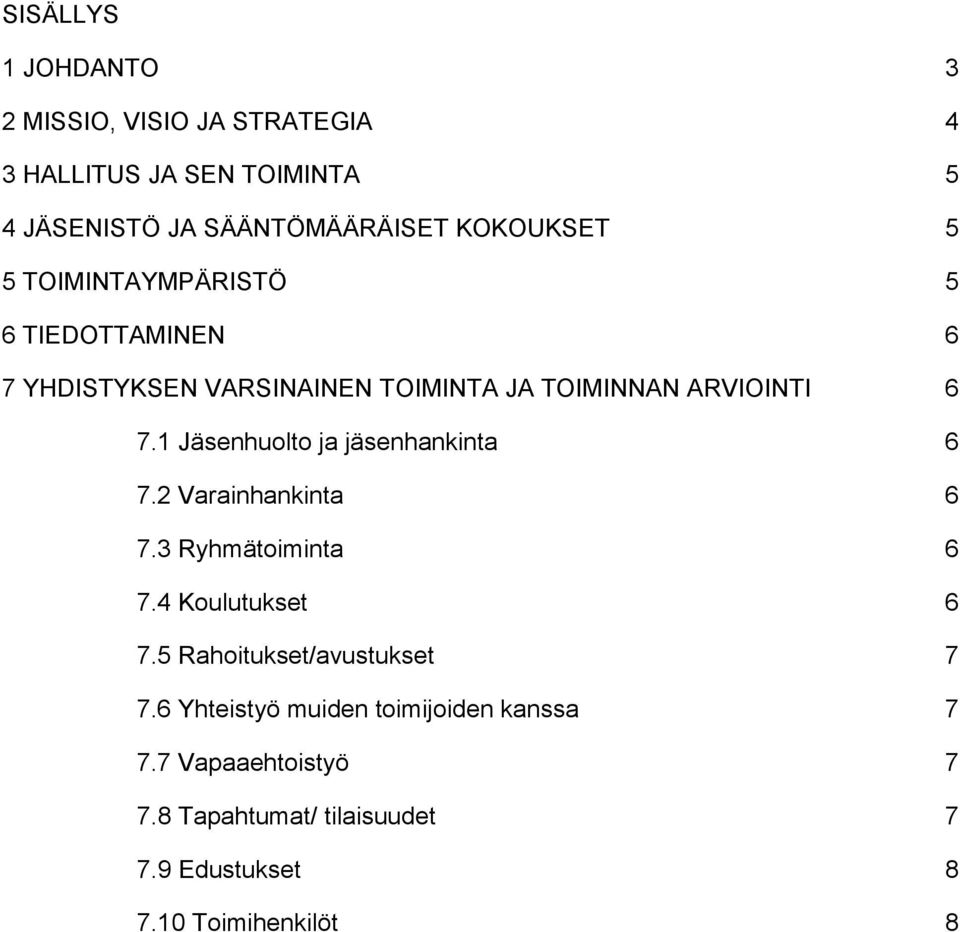 1 Jäsenhuolto ja jäsenhankinta 6 7.2 Varainhankinta 6 7.3 Ryhmätoiminta 6 7.4 Koulutukset 6 7.