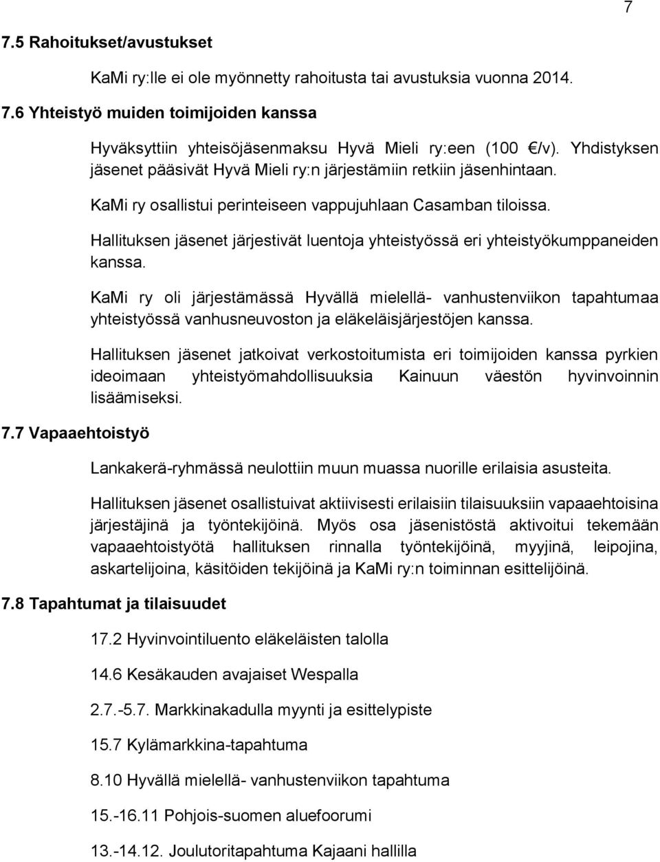 KaMi ry osallistui perinteiseen vappujuhlaan Casamban tiloissa. Hallituksen jäsenet järjestivät luentoja yhteistyössä eri yhteistyökumppaneiden kanssa.