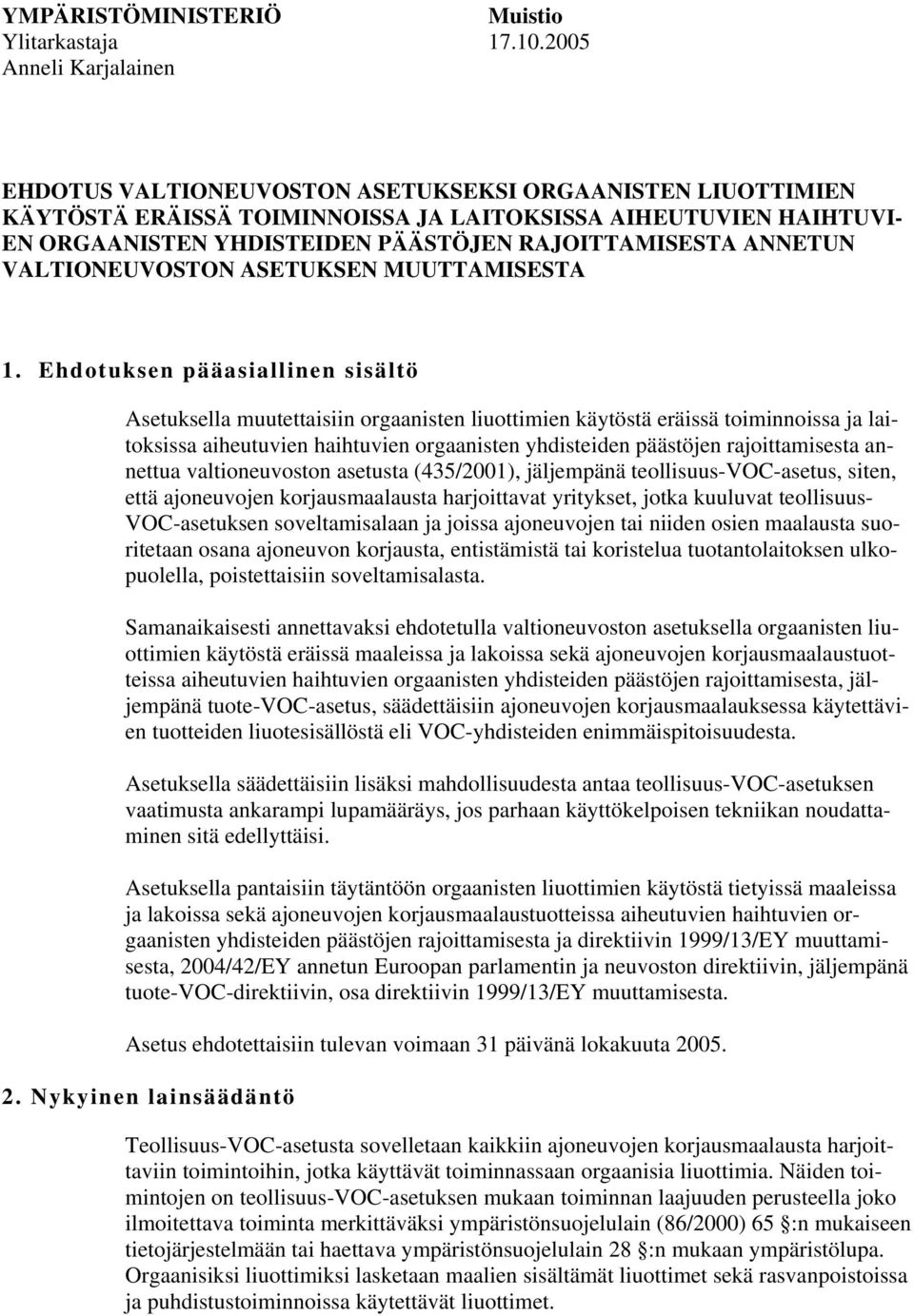 RAJOITTAMISESTA ANNETUN VALTIONEUVOSTON ASETUKSEN MUUTTAMISESTA 1.