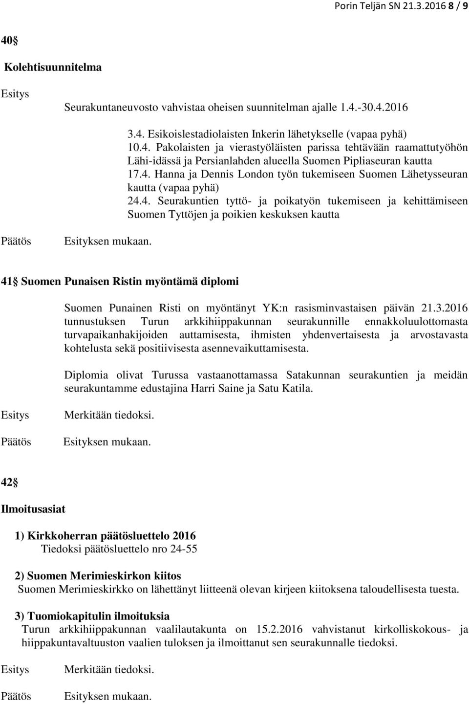 Suomen Punaisen Ristin myöntämä diplomi Suomen Punainen Risti on myöntänyt YK:n rasisminvastaisen päivän 21.3.