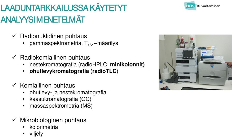 (radiohplc, minikolonnit) ohutlevykromatografia (radiotlc) Kemiallinen puhtaus ohutlevy-