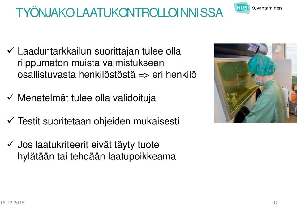 Menetelmät tulee olla validoituja Testit suoritetaan ohjeiden mukaisesti Jos