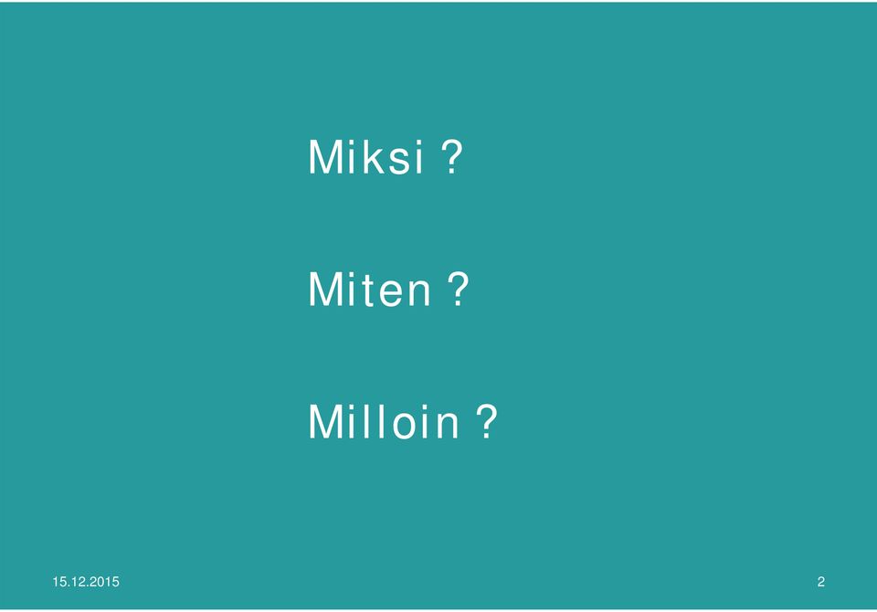 Milloin?