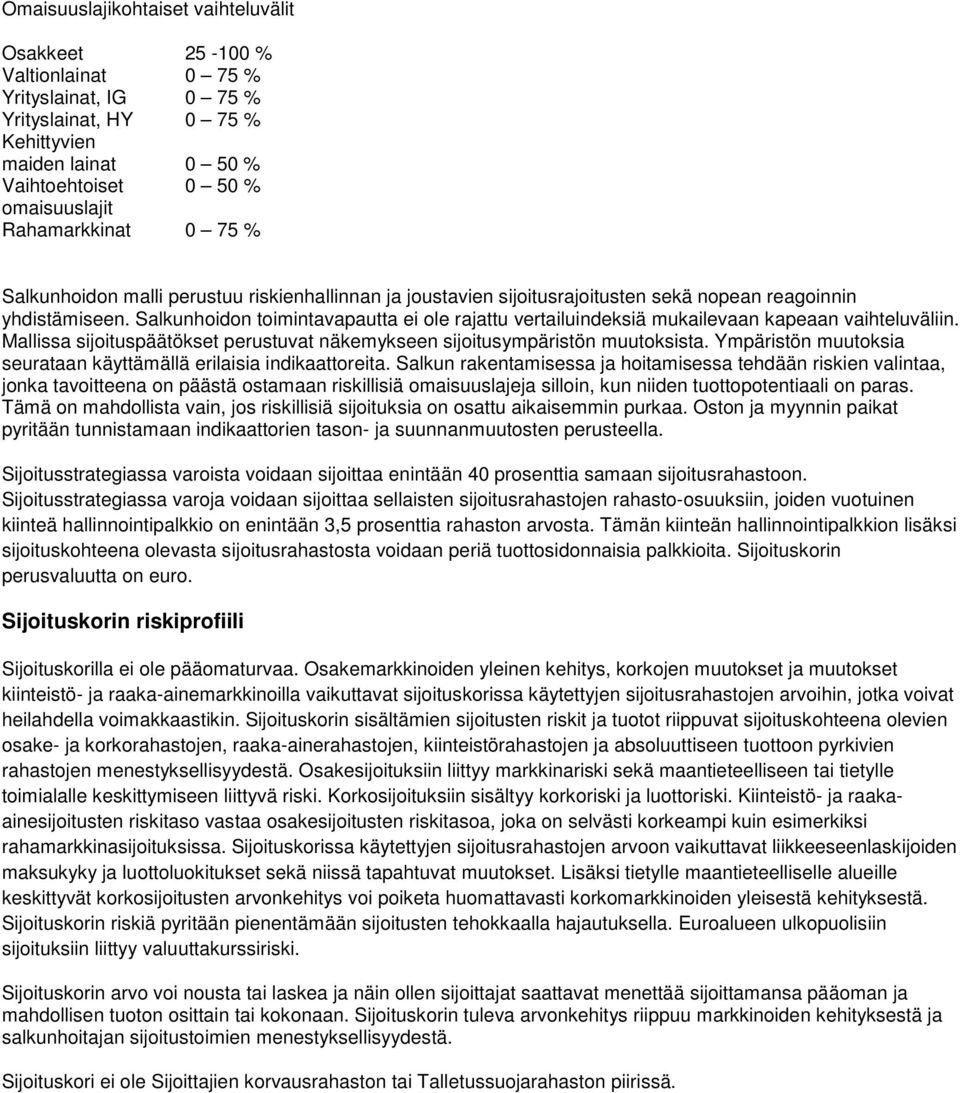 Salkunhoidon toimintavapautta ei ole rajattu vertailuindeksiä mukailevaan kapeaan vaihteluväliin. Mallissa sijoituspäätökset perustuvat näkemykseen sijoitusympäristön muutoksista.