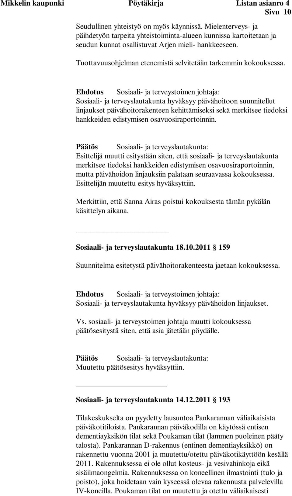 Tuottavuusohjelman etenemistä selvitetään tarkemmin kokouksessa.