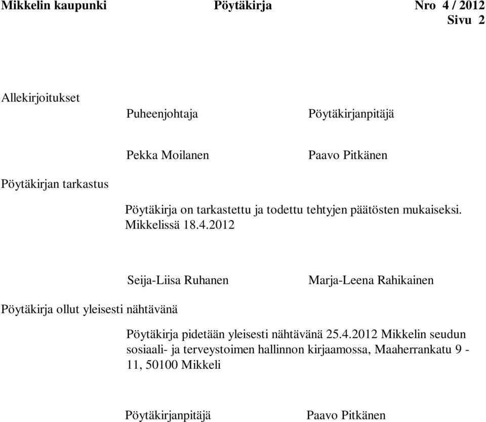 2012 Seija-Liisa Ruhanen Marja-Leena Rahikainen Pöytäkirja ollut yleisesti nähtävänä Pöytäkirja pidetään yleisesti nähtävänä