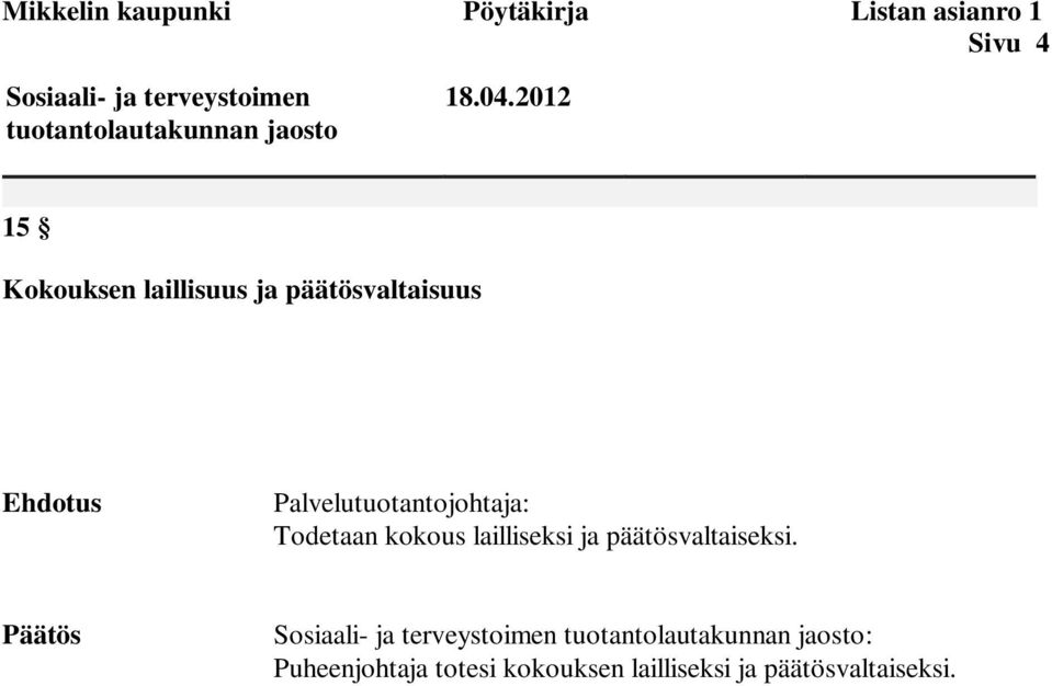 2012 15 Kokouksen laillisuus ja päätösvaltaisuus Ehdotus Palvelutuotantojohtaja: Todetaan