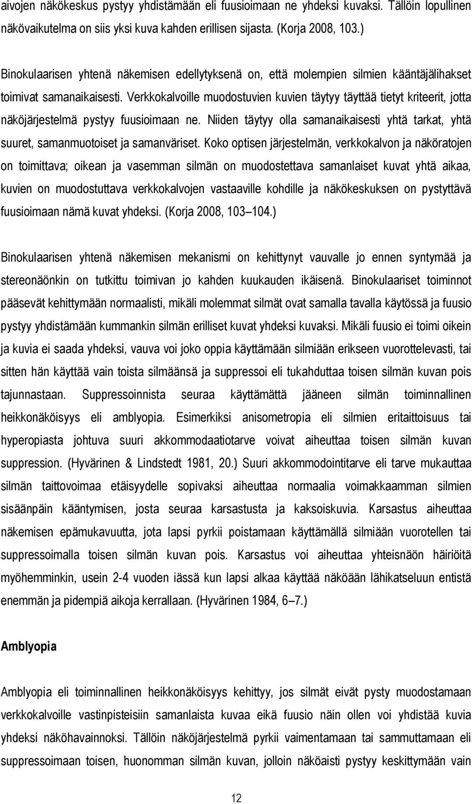 Verkkokalvoille muodostuvien kuvien täytyy täyttää tietyt kriteerit, jotta näköjärjestelmä pystyy fuusioimaan ne.