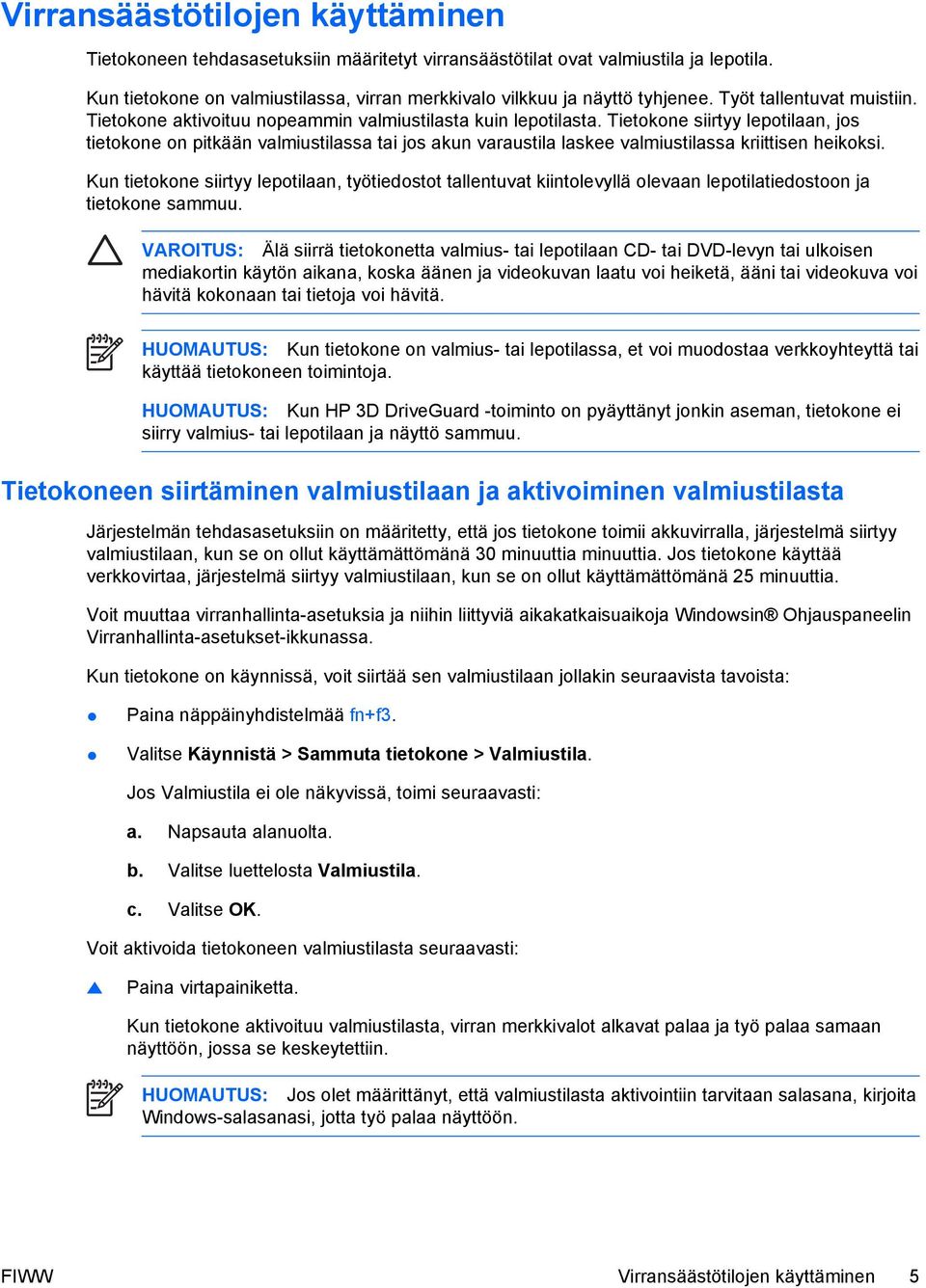 Tietokone siirtyy lepotilaan, jos tietokone on pitkään valmiustilassa tai jos akun varaustila laskee valmiustilassa kriittisen heikoksi.