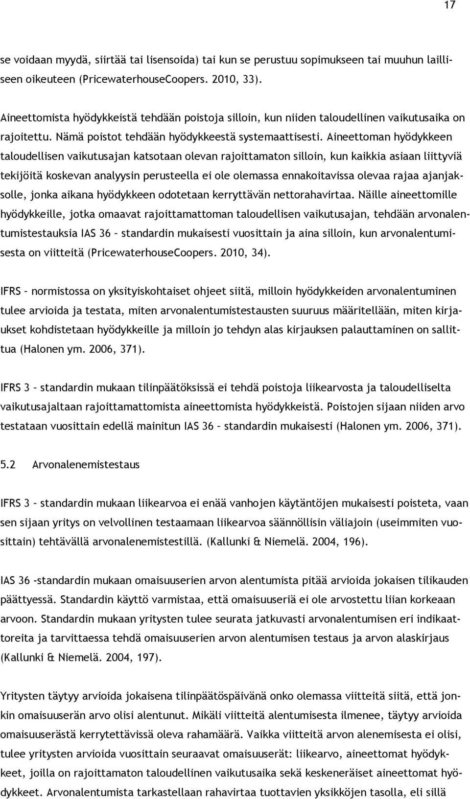 Aineettoman hyödykkeen taloudellisen vaikutusajan katsotaan olevan rajoittamaton silloin, kun kaikkia asiaan liittyviä tekijöitä koskevan analyysin perusteella ei ole olemassa ennakoitavissa olevaa