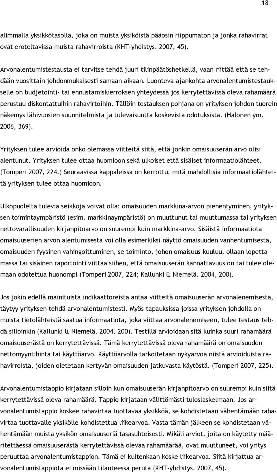 Luonteva ajankohta arvonalentumistestaukselle on budjetointi- tai ennustamiskierroksen yhteydessä jos kerrytettävissä oleva rahamäärä perustuu diskontattuihin rahavirtoihin.