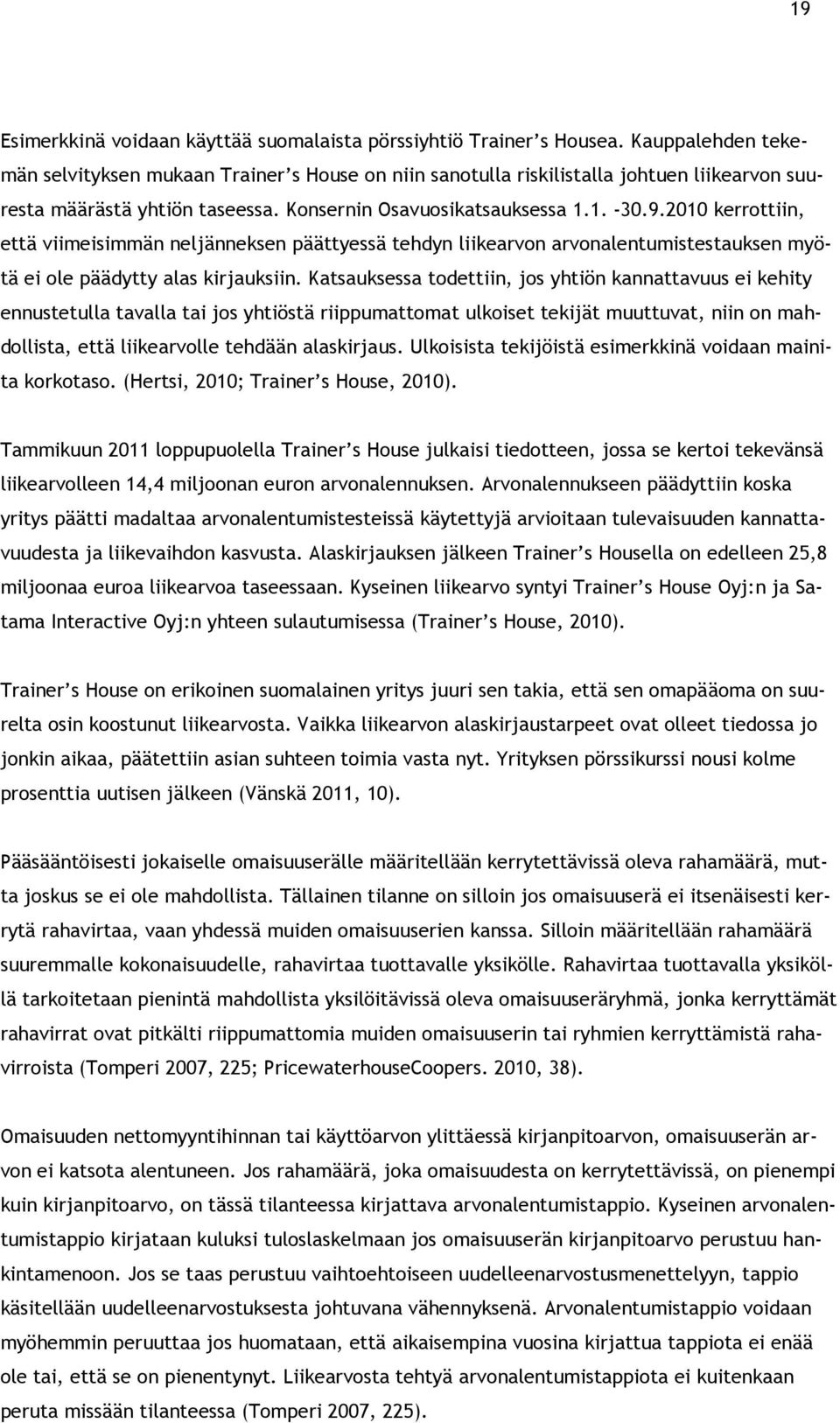 2010 kerrottiin, että viimeisimmän neljänneksen päättyessä tehdyn liikearvon arvonalentumistestauksen myötä ei ole päädytty alas kirjauksiin.