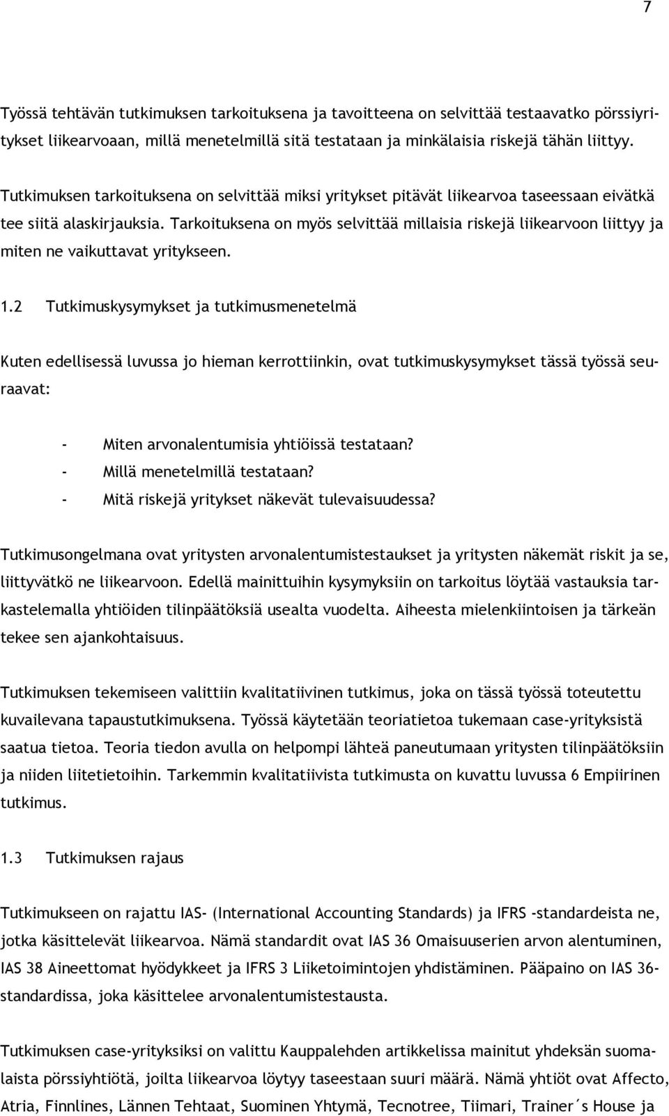 Tarkoituksena on myös selvittää millaisia riskejä liikearvoon liittyy ja miten ne vaikuttavat yritykseen. 1.