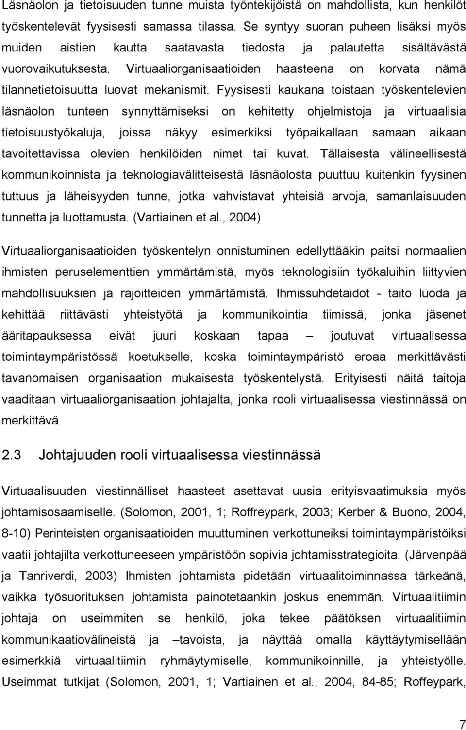 Virtuaaliorganisaatioiden haasteena on korvata nämä tilannetietoisuutta luovat mekanismit.