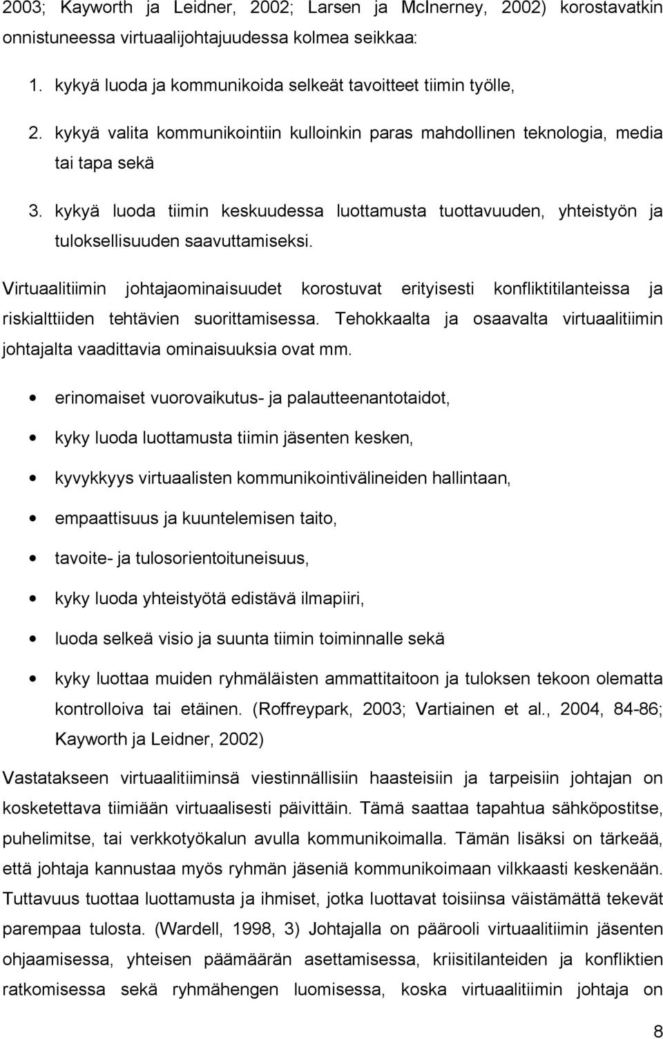 Virtuaalitiimin johtajaominaisuudet korostuvat erityisesti konfliktitilanteissa ja riskialttiiden tehtävien suorittamisessa.