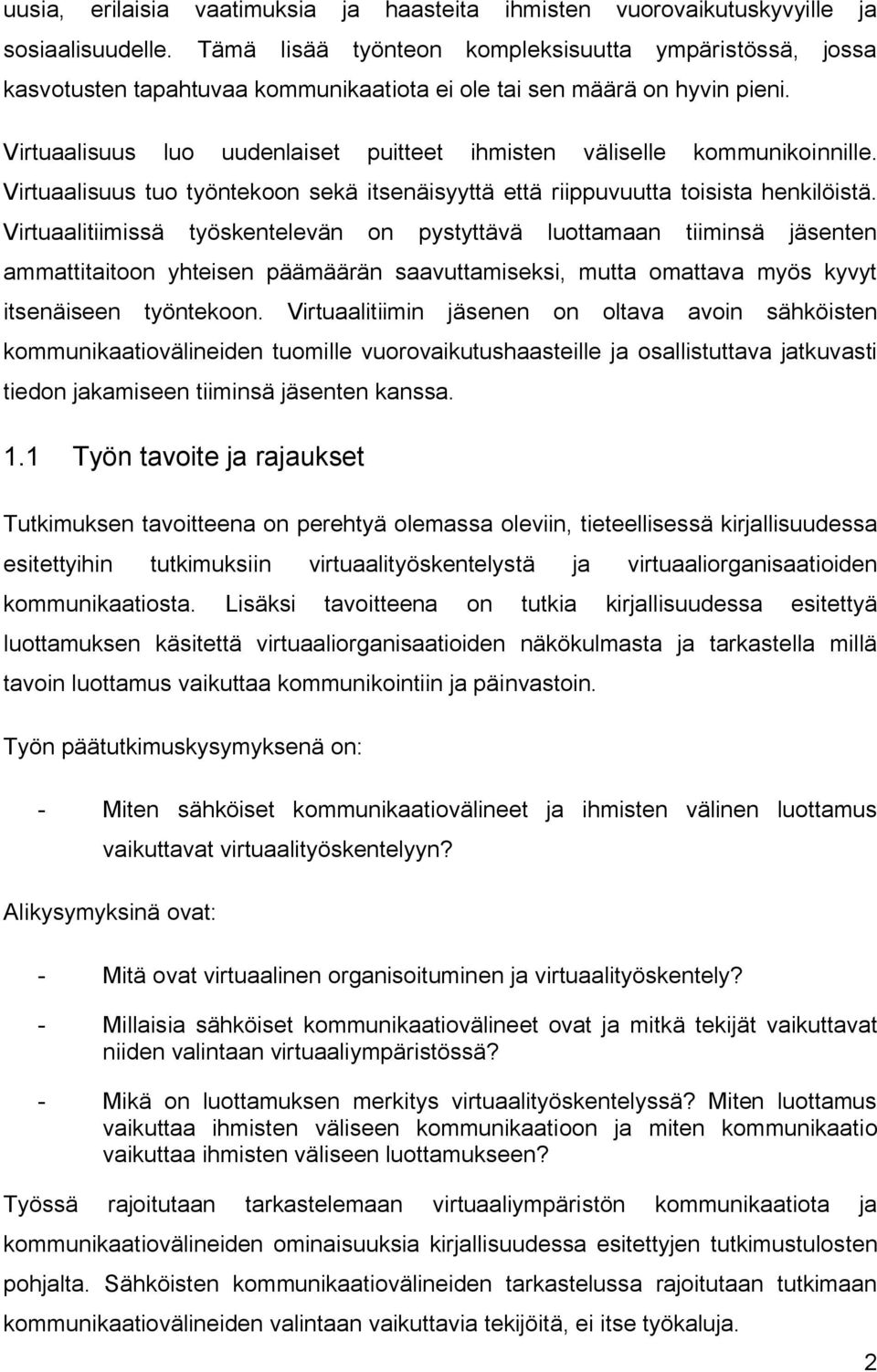 Virtuaalisuus luo uudenlaiset puitteet ihmisten väliselle kommunikoinnille. Virtuaalisuus tuo työntekoon sekä itsenäisyyttä että riippuvuutta toisista henkilöistä.