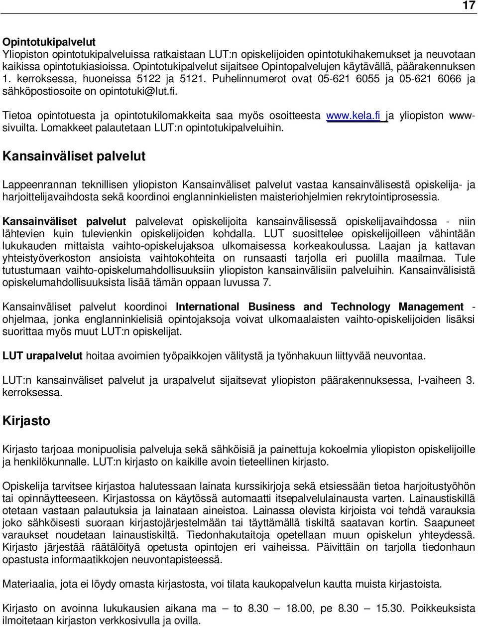 fi. Tietoa opintotuesta ja opintotukilomakkeita saa myös osoitteesta www.kela.fi ja yliopiston wwwsivuilta. Lomakkeet palautetaan LUT:n opintotukipalveluihin.