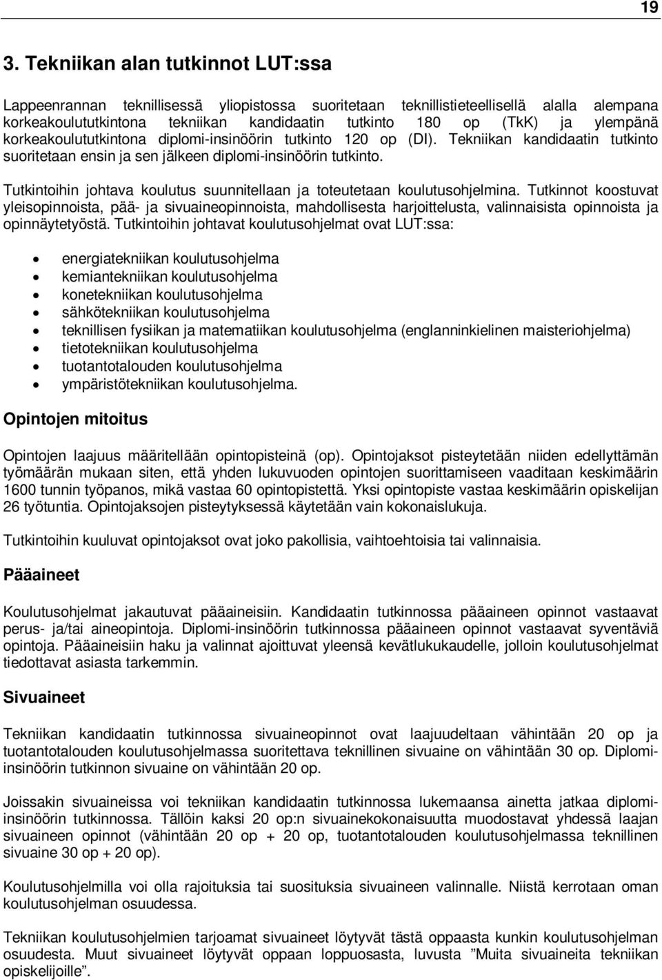 Tutkintoihin johtava koulutus suunnitellaan ja toteutetaan koulutusohjelmina.