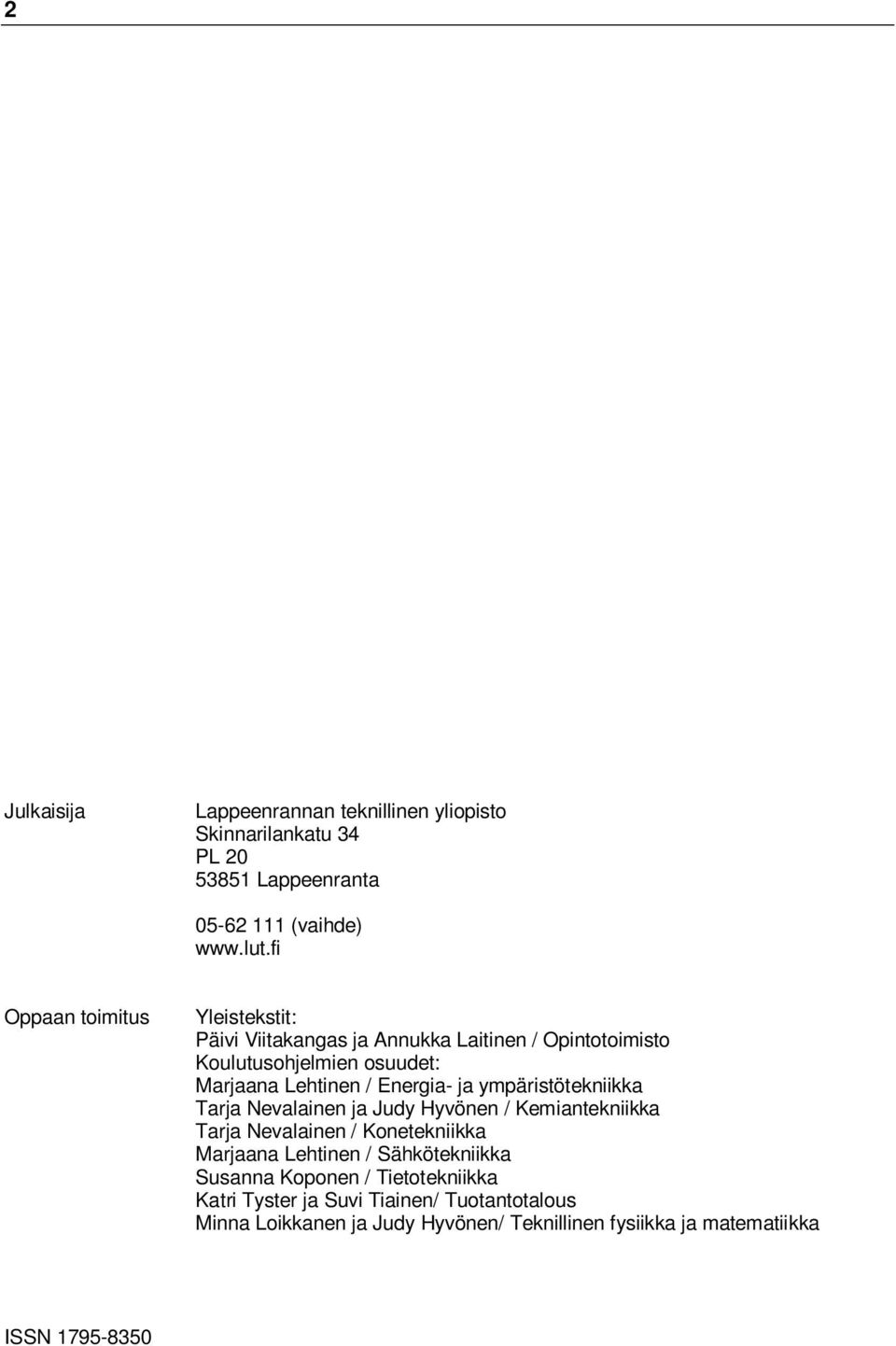 Energia- ja ympäristötekniikka Tarja Nevalainen ja Judy Hyvönen / Kemiantekniikka Tarja Nevalainen / Konetekniikka Marjaana Lehtinen /