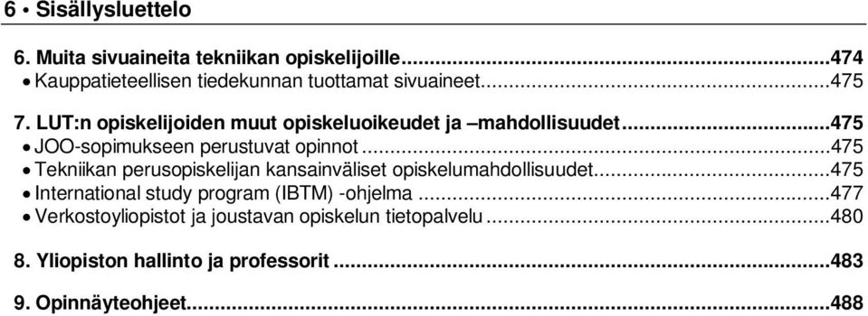 ..475 Tekniikan perusopiskelijan kansainväliset opiskelumahdollisuudet...475 International study program (IBTM) -ohjelma.