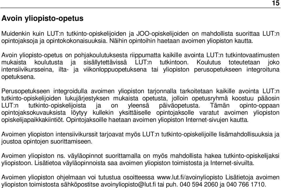 Avoin yliopisto-opetus on pohjakoulutuksesta riippumatta kaikille avointa LUT:n tutkintovaatimusten mukaista koulutusta ja sisällytettävissä LUT:n tutkintoon.