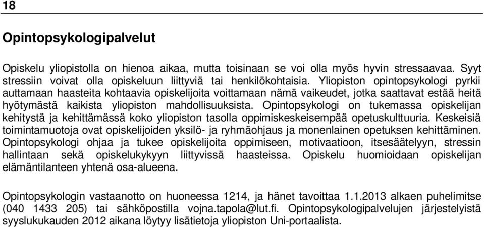 Opintopsykologi on tukemassa opiskelijan kehitystä ja kehittämässä koko yliopiston tasolla oppimiskeskeisempää opetuskulttuuria.