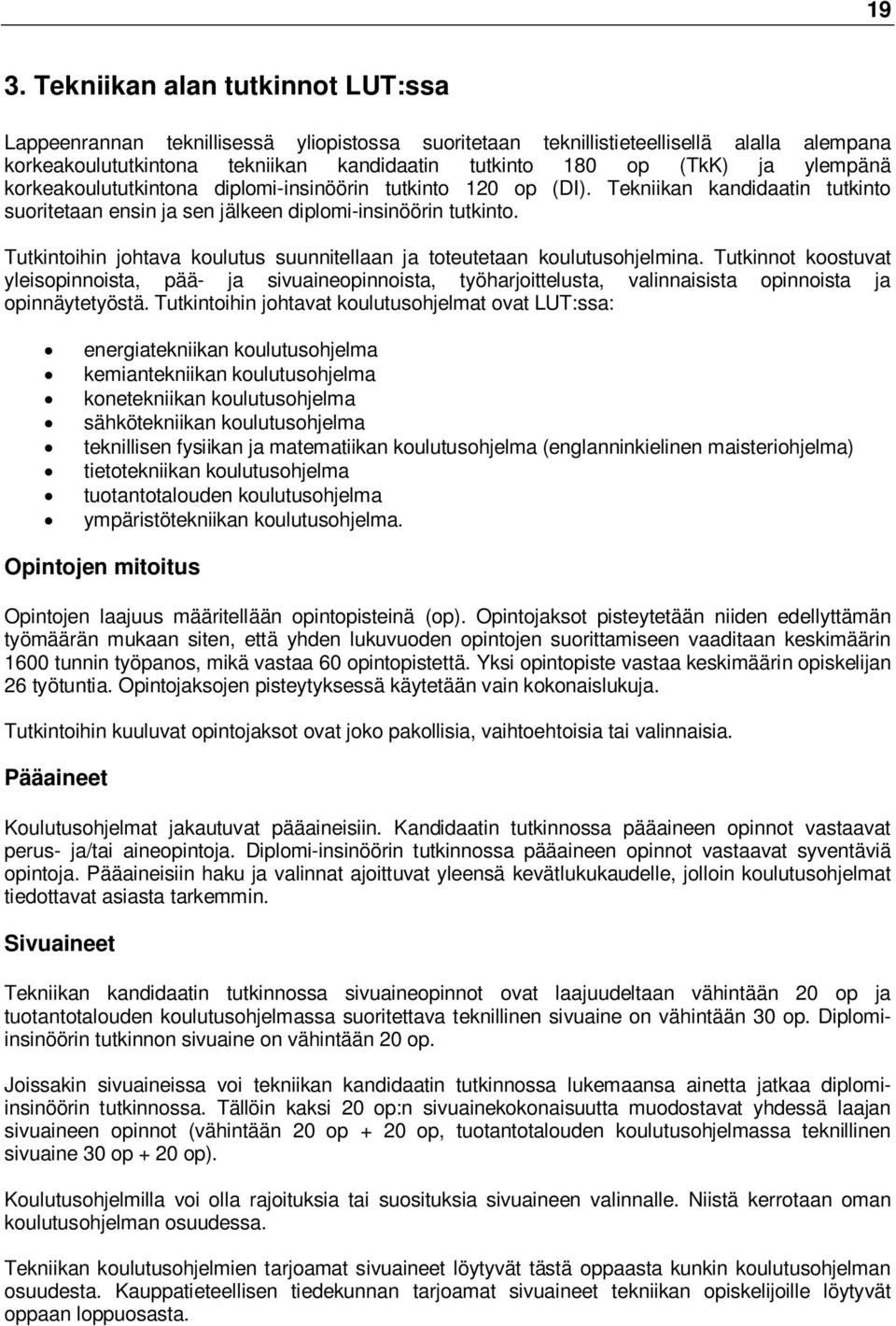 Tutkintoihin johtava koulutus suunnitellaan ja toteutetaan koulutusohjelmina.