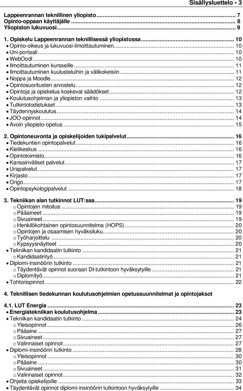 .. 12 Opintosuoritusten arvostelu... 12 Opintoja ja opiskelua koskevat säädökset... 12 Koulutusohjelman ja yliopiston vaihto... 13 Tutkintotodistukset... 13 Täydennyskoulutus... 14 JOO-opinnot.
