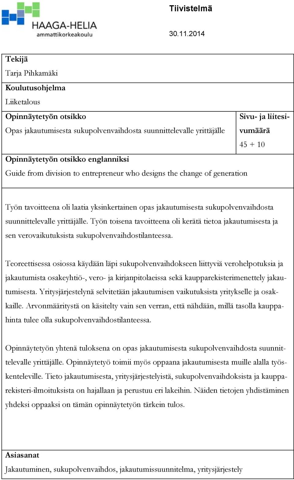 otsikko englanniksi Guide from division to entrepreneur who designs the change of generation Työn tavoitteena oli laatia yksinkertainen opas jakautumisesta sukupolvenvaihdosta suunnittelevalle