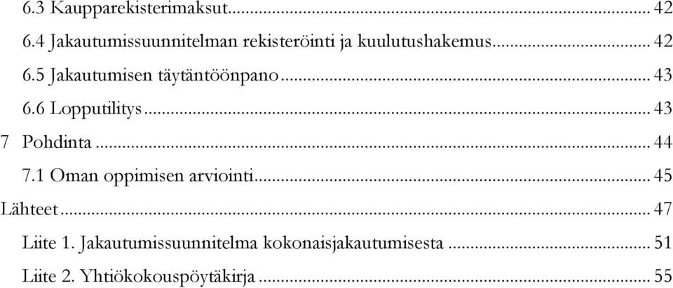 5 Jakautumisen täytäntöönpano... 43 6.6 Lopputilitys... 43 7 Pohdinta... 44 7.