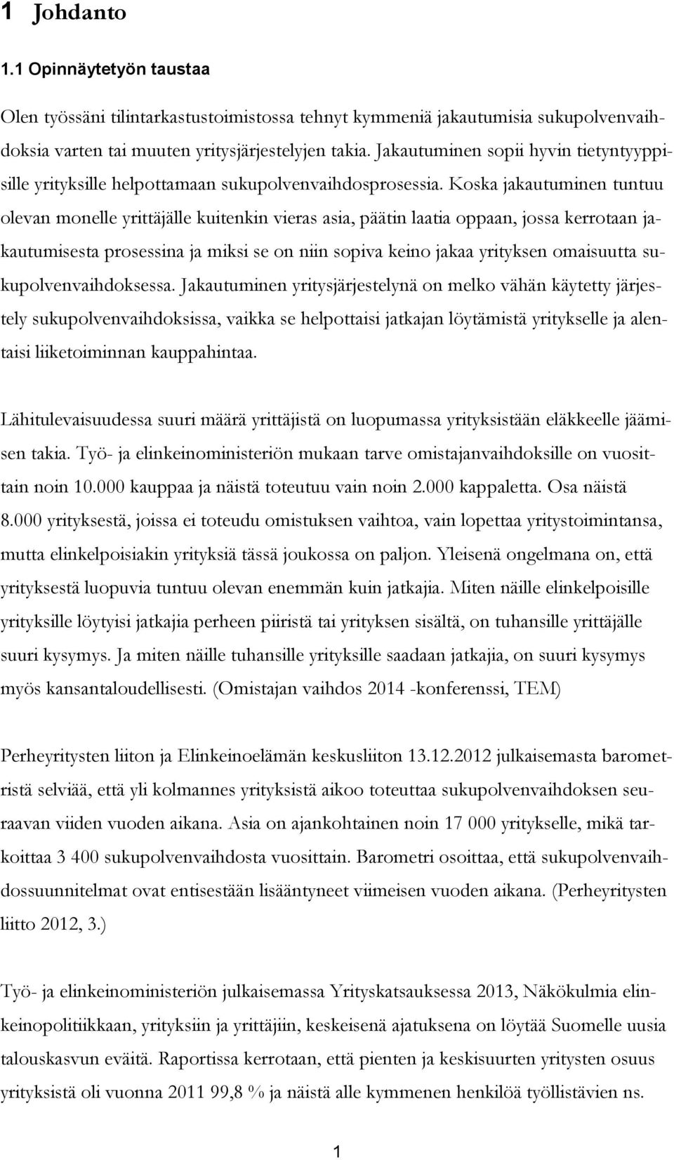 Koska jakautuminen tuntuu olevan monelle yrittäjälle kuitenkin vieras asia, päätin laatia oppaan, jossa kerrotaan jakautumisesta prosessina ja miksi se on niin sopiva keino jakaa yrityksen omaisuutta